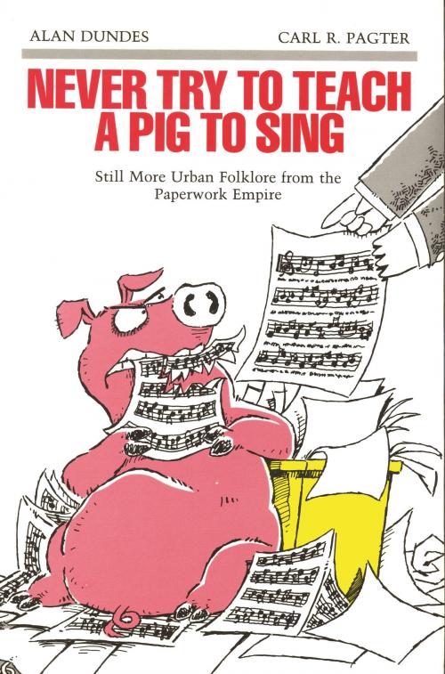 Cover of the book Never Try to Teach a Pig to Sing by Alan Dundes, Carl R. Pagter, Wayne State University Press