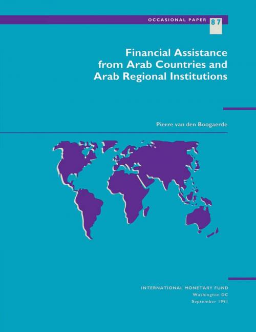 Cover of the book Financial Assistance from Arab Countries and Arab Regional Institutions by Pierre van den Mr. Boogaerde, INTERNATIONAL MONETARY FUND