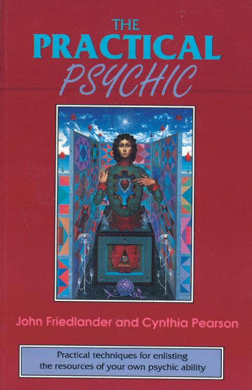 Cover of the book The Practical Psychic: Practical techniques for enlisting the resources of your own ability by Friedlander, John; Pearson, Red Wheel Weiser