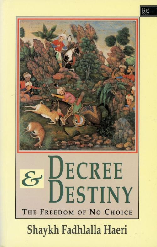 Cover of the book Decree & Destiny by Shaykh Fadhlalla Haeri, Zahra Publications