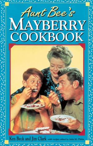 Cover of the book Aunt Bee's Mayberry Cookbook by James Markert