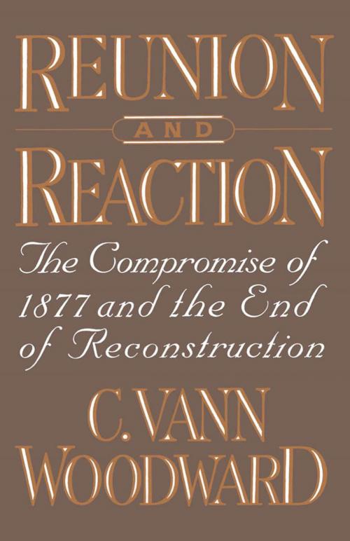 Cover of the book Reunion and Reaction : The Compromise of 1877 and the End of Reconstruction by C. Vann Woodward, Oxford University Press, USA