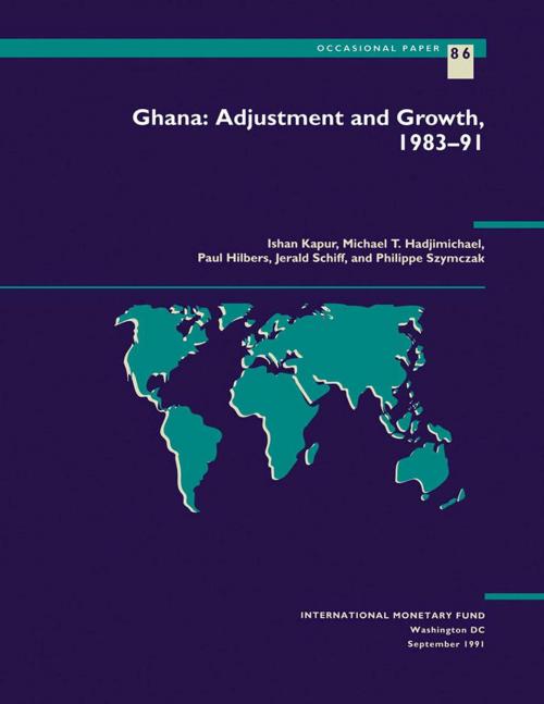 Cover of the book Ghana: Adjustment and Growth, 1983-91 by Ishan Mr. Kapur, Jerald Mr. Schiff, Michael Mr. Hadjimichael, Philippe Mr. Szymczak, Paul Mr. Hilbers, INTERNATIONAL MONETARY FUND