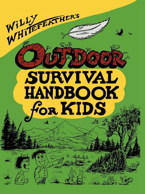 Cover of the book Willy Whitefeather's Outdoor Survival Handbook for Kids by Willy Whitefeather, Roberts Rinehart