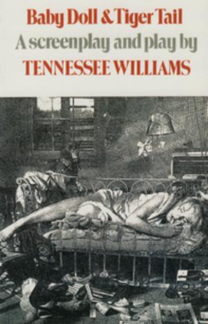 Cover of the book Baby Doll & Tiger Tail: A screenplay and play by Tennessee Williams by César Aira