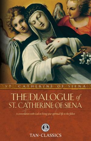 Cover of the book The Dialogue of St. Catherine of Siena by Rev. Fr. Ignatius of the Side of Jesus Passionist Carsidoni