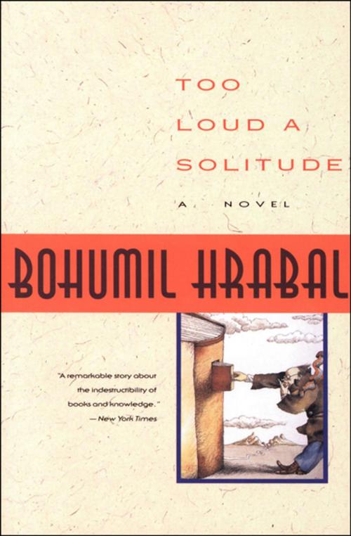 Cover of the book Too Loud a Solitude by Bohumil Hrabal, Houghton Mifflin Harcourt