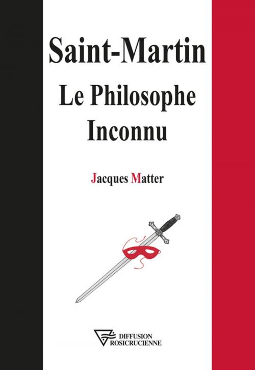 Cover of the book Saint-Martin - Le Philosophe Inconnu by Jacques Matter, Diffusion rosicrucienne