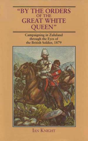 Cover of the book By The Orders Of The Great White Queen by John Grehan