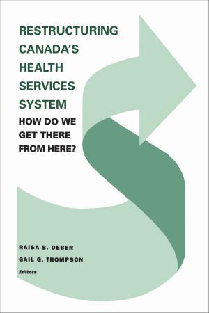 Cover of Restructuring Canada's Health Systems: How Do We Get There From Here?