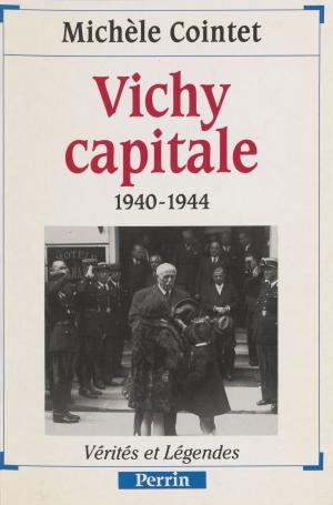 Cover of the book Vichy capitale (1940-1944) by Pierre Cordelier, Jean-Michel Blanquer