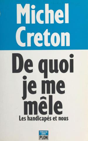 Cover of the book De quoi je me mêle ? Les handicapés et nous by Jacques Feneant, Daniel Ligou