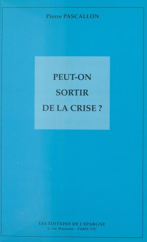Cover of the book Peut-on sortir de la crise ? by Marie-Claire Ropars-Wuilleumier