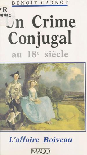Cover of the book Un crime conjugal au XVIIIe siècle : L'affaire Boiveau by Jean Cau