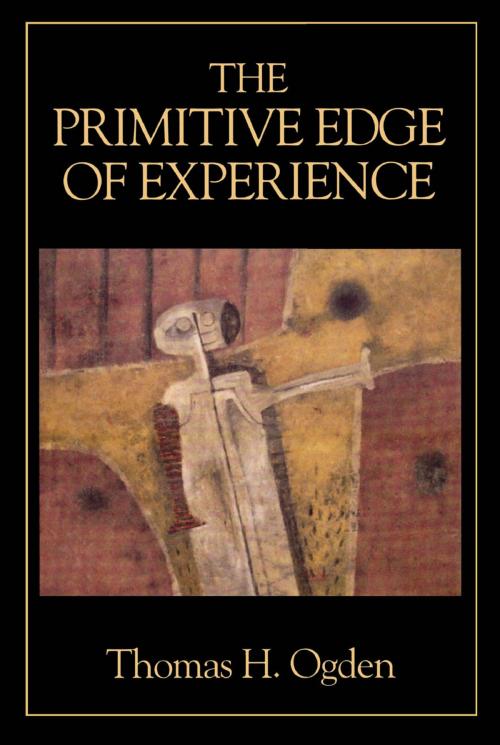 Cover of the book The Primitive Edge of Experience by Thomas H. Ogden, Jason Aronson, Inc.