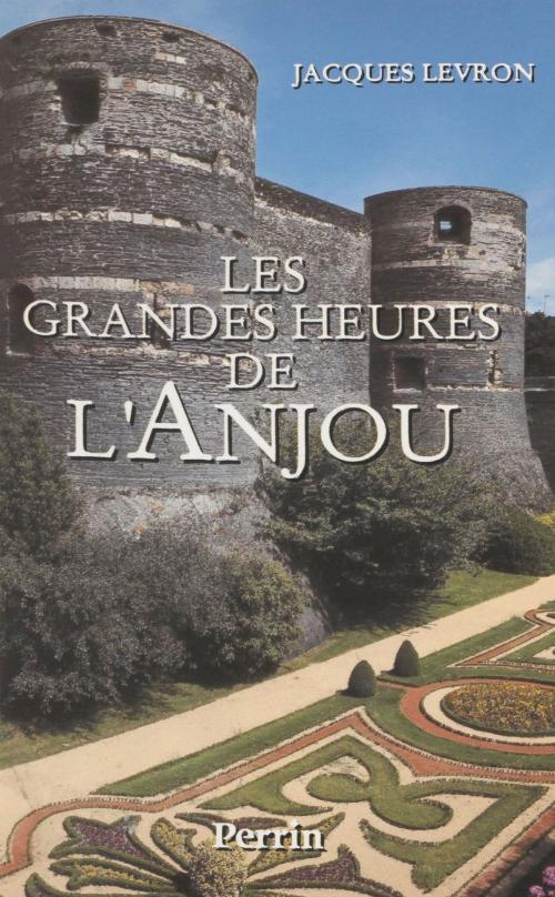 Cover of the book Les Grandes Heures de l'Anjou by Jacques Levron, Perrin (réédition numérique FeniXX)