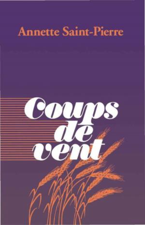 Cover of the book Coups de vent by Annette Saint-Pierre