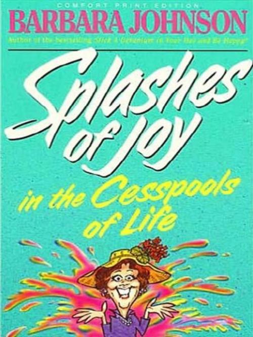 Cover of the book Splashes of Joy in the Cesspools of Life by Barbara Johnson, Thomas Nelson
