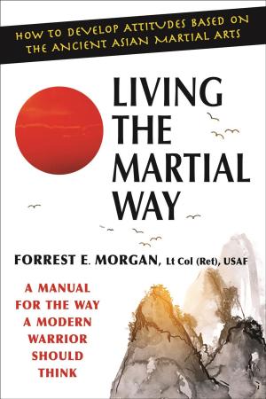 Cover of the book Living the Martial Way: A Manual for the Way a Modern Warrior Should Think by Leon h. Charney, Saul Mayzlish