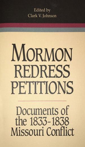 Cover of the book Mormon Redress Petitions: Documents of the 1833-1838 Missouri Conflict by Faulconer, James E.
