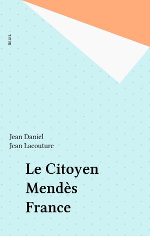 Cover of the book Le Citoyen Mendès France by François Rivière