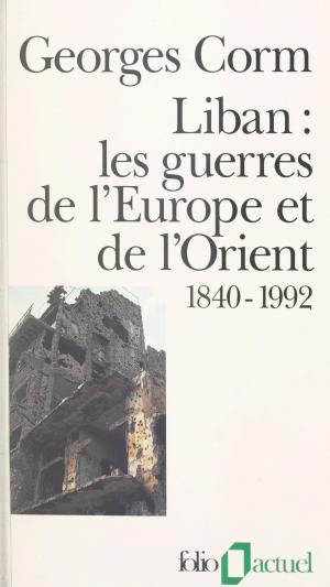Cover of Liban, les guerres de l'Europe et de l'Orient : 1840-1992