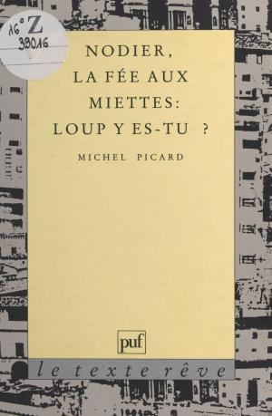Cover of the book Nodier, «La Fée aux miettes» : Loup y es-tu ? by Annie Guédez