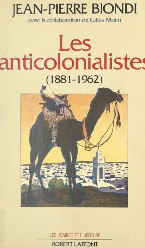 Book cover of Les anticolonialistes, 1881-1962