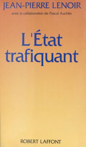 Cover of the book L'État trafiquant by Bernard Voyenne, Luc Estang