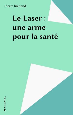 Cover of the book Le Laser : une arme pour la santé by Jacques Soustelle, Jean-Pierre Dorian