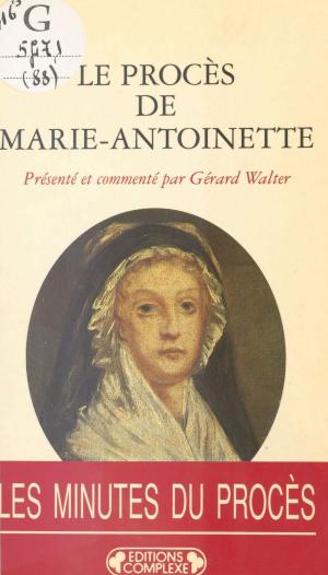 Cover of the book Le Procès de Marie-Antoinette : 23-25 vendémiaire an II, 15-16 octobre 1793 by Christiane Collange, Claire Gallois