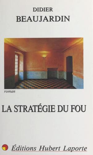 Cover of the book La stratégie du fou by Françoise Parturier