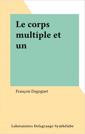 Cover of the book Le corps multiple et un by Éliane Amado Lévy-Valensi, Janine Gdalia