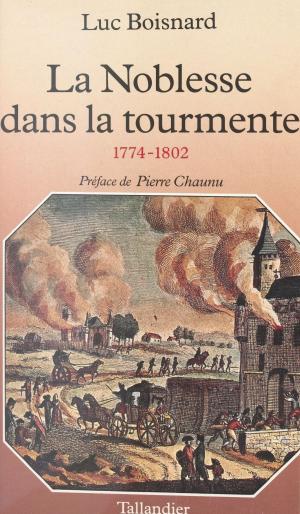 Cover of the book La noblesse dans la tourmente (1774-1802) by Ivan Gobry