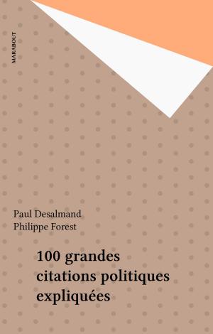 Cover of the book 100 grandes citations politiques expliquées by Jean-François Guédon, Louis Promeyrat