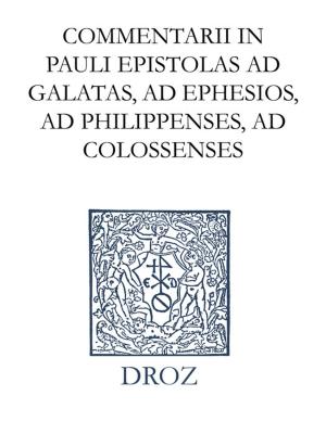 Cover of the book Commentarii in Pauli epistolas ad Galatas, ad Ephesios, ad Philippenses, ad Colossenses. Series II. Opera exegetica by Jean-François Gilmont, Rodolphe Peter