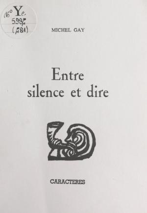 Cover of the book Entre silence et dire by Pierre Lafargue, Bruno Durocher, Nicole Gdalia