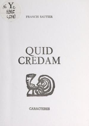 Cover of the book Quid credam by Marie-Aimée Brottier, Bruno Durocher, Nicole Gdalia