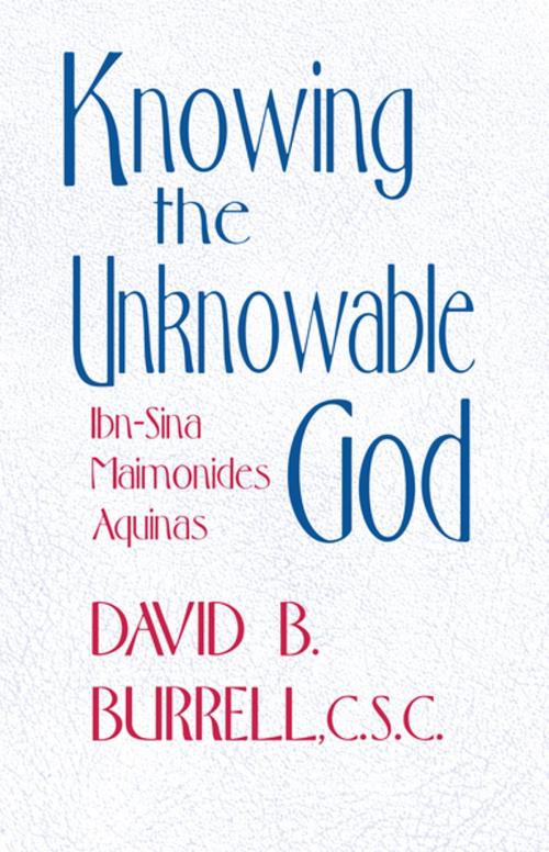 Cover of the book Knowing the Unknowable God by David B. Burrell, C.S.C., University of Notre Dame Press