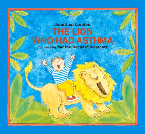 Cover of the book The Lion Who Had Asthma by Jonathan London, Nadine Bernard Westcott, Albert Whitman & Company