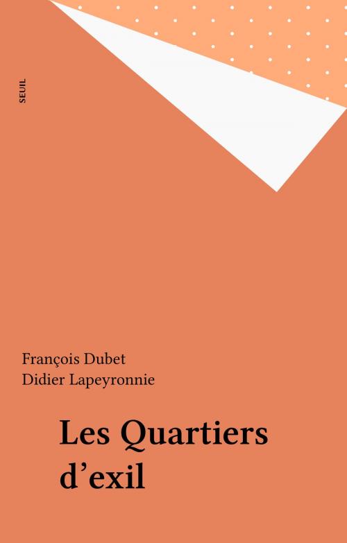 Cover of the book Les Quartiers d'exil by François Dubet, Didier Lapeyronnie, Seuil (réédition numérique FeniXX)
