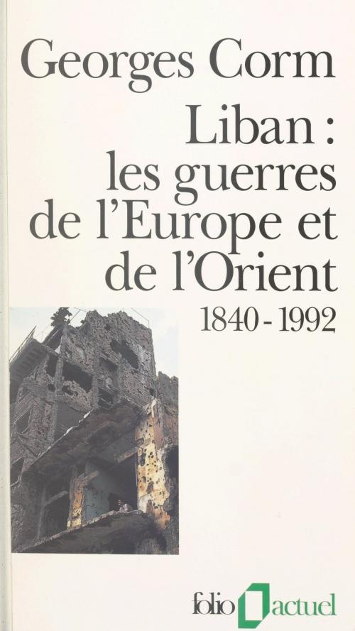 Cover of the book Liban, les guerres de l'Europe et de l'Orient : 1840-1992 by Georges Corm, Gallimard (réédition numérique FeniXX)