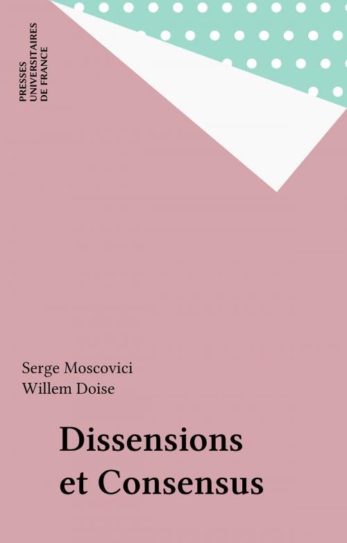 Cover of the book Dissensions et Consensus by Serge Moscovici, Willem Doise, Presses universitaires de France (réédition numérique FeniXX)