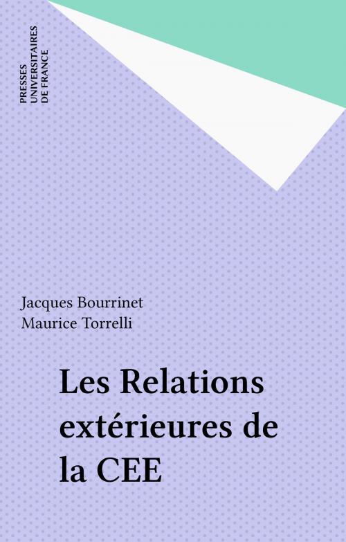 Cover of the book Les Relations extérieures de la CEE by Jacques Bourrinet, Maurice Torrelli, Presses universitaires de France (réédition numérique FeniXX)