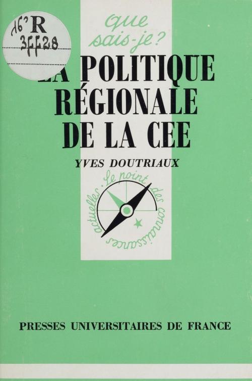 Cover of the book La Politique régionale de la C.E.E. by Yves Doutriaux, Presses universitaires de France (réédition numérique FeniXX)