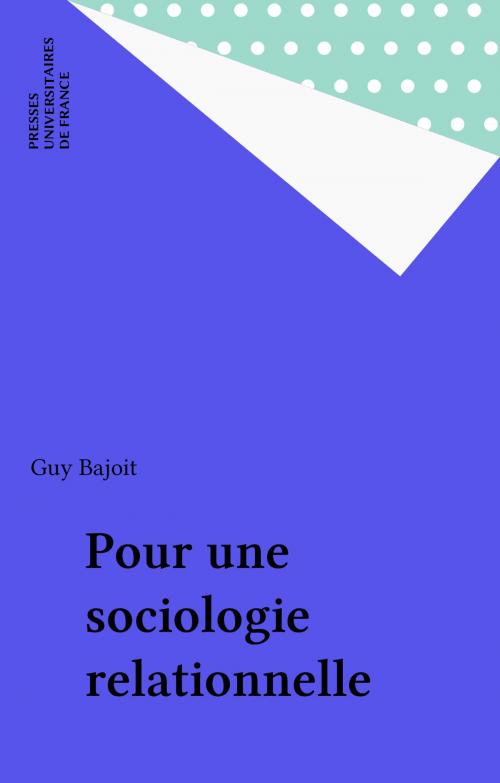 Cover of the book Pour une sociologie relationnelle by Guy Bajoit, Presses universitaires de France (réédition numérique FeniXX)