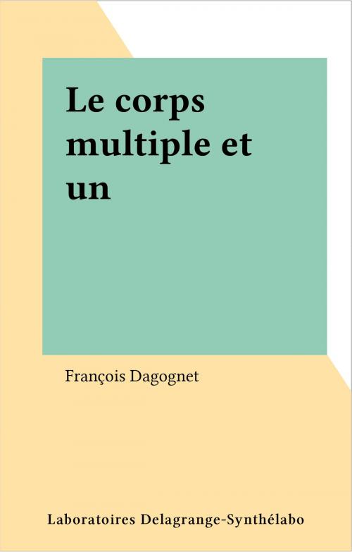Cover of the book Le corps multiple et un by François Dagognet, FeniXX réédition numérique