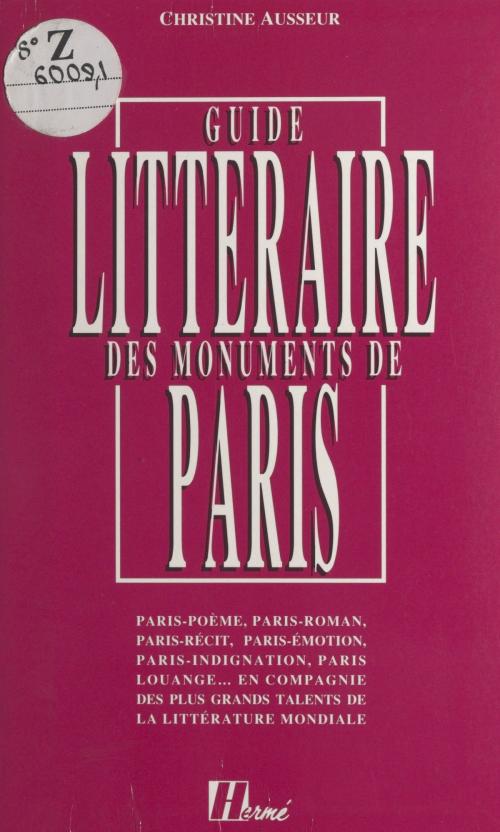 Cover of the book Le guide littéraire des monuments de Paris by Christine Ausseur, FeniXX réédition numérique