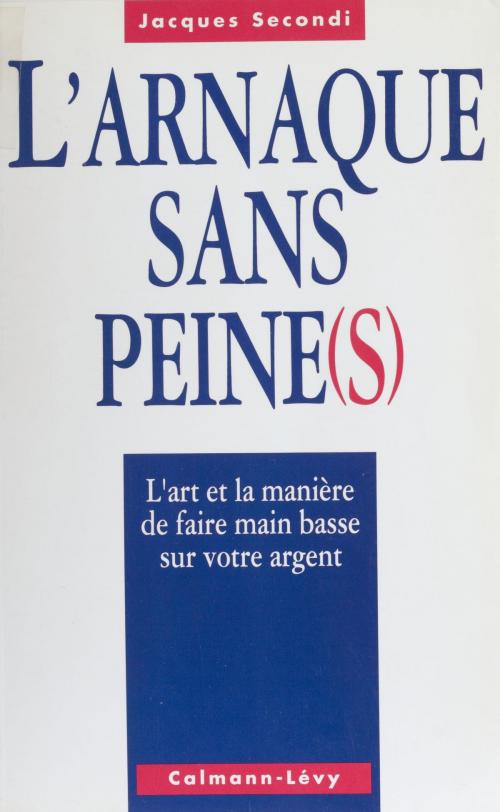 Cover of the book L'Arnaque sans peine(s) by Jacques Secondi, Calmann-Lévy (réédition numérique FeniXX)