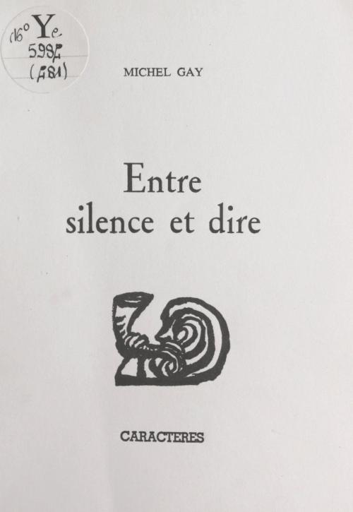 Cover of the book Entre silence et dire by Michel Gay, Bruno Durocher, Caractères (réédition numérique FeniXX)